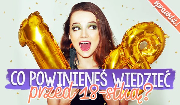 Co powinieneś wiedzieć przed 18-stką? Zdrapka