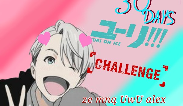 New challenge!! 30 days with YURI!! on ice!