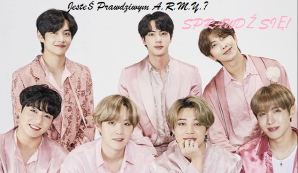 Jesteś prawdziwym A.R.M.Y?