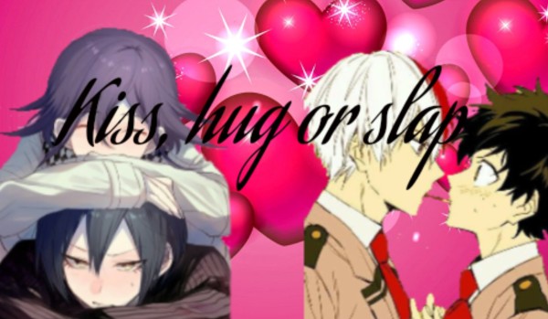 Kiss, hug or slap #1