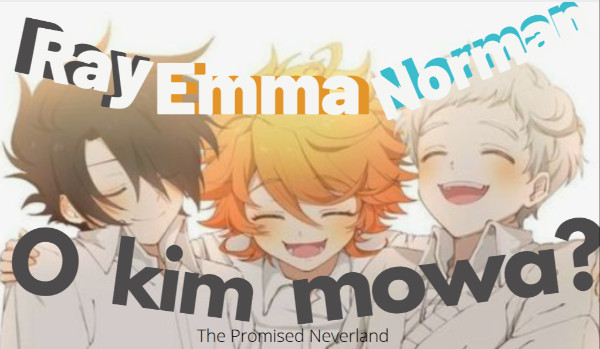 Ray, Emma czy Norman? – O kim mowa? The Promised Neverland!