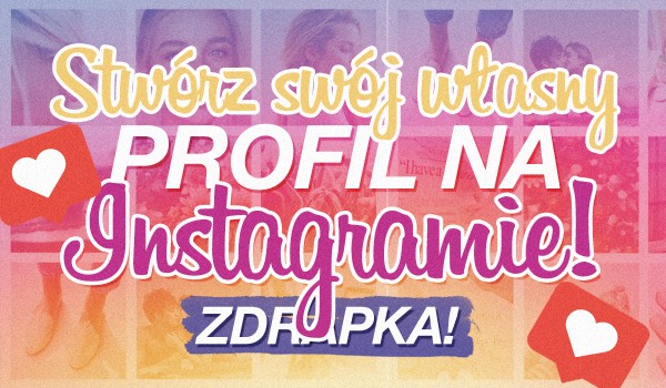 Stwórz swój własny profil na Instagramie! Zdrapka!