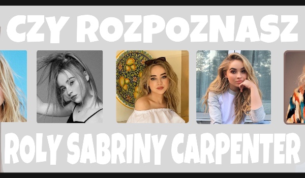 Czy rozpoznasz role Sabriny Carpenter