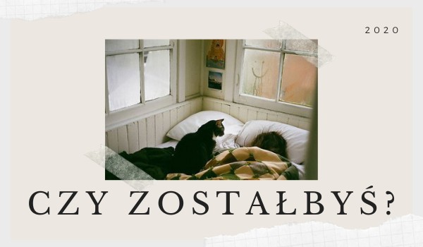 czy zostałbyś?