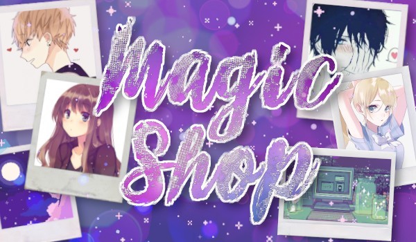 Magic Shop ★ Rozdział 3
