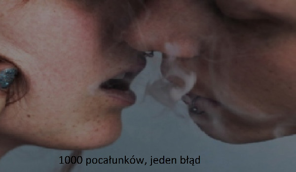 1000 pocałunków, jeden błąd-OneShot