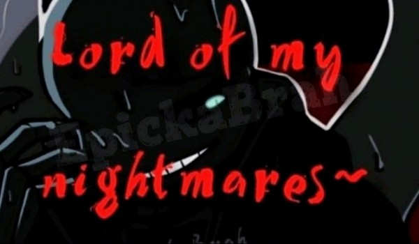 Lord of my nightmares|Pan moich koszmarów [#6]
