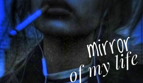 Mirror of my life ~one shot