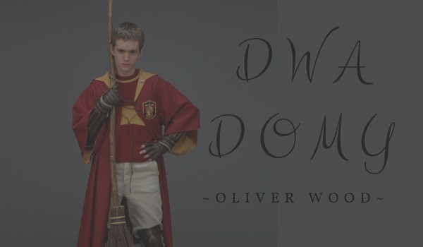 Dwa domy ~Oliver Wood~