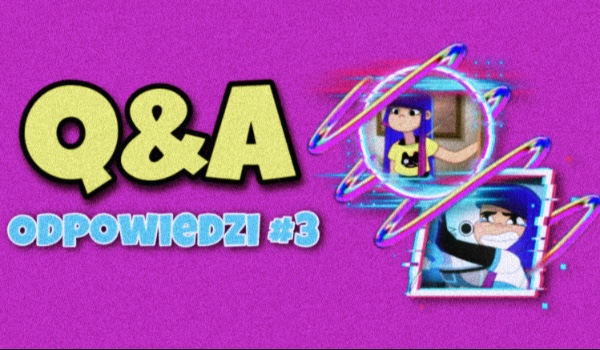 Q&A – Odpowiedzi #3!
