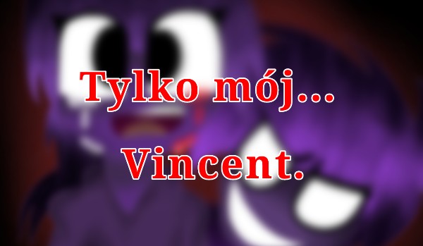 Tylko mój… Vincent.  #10 – finał