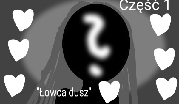 Creepypasta: Łowca dusz Część 1