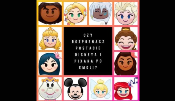 Czy rozpoznasz postacie Disneya i Pixara po emoji?