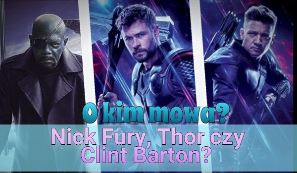 O kim mowa? – Nick Fury, Thor czy Clint Barton?