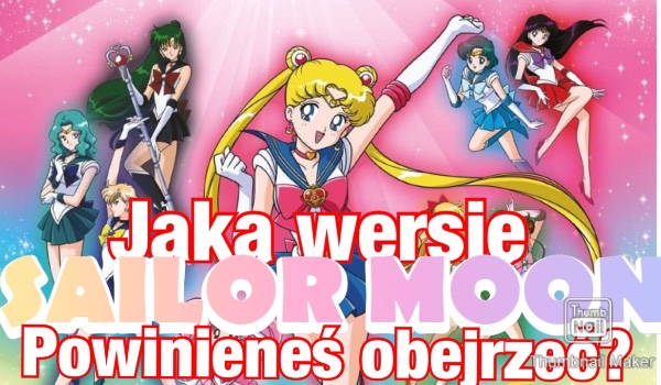 Jaką wersję „Sailor Moon” powinieneś obejrzeć?