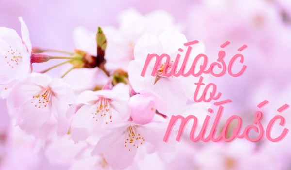Miłość to miłość (cz.2)