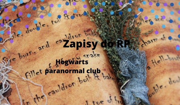 Zapisy do RP ,,Hogwarts paranormal club”