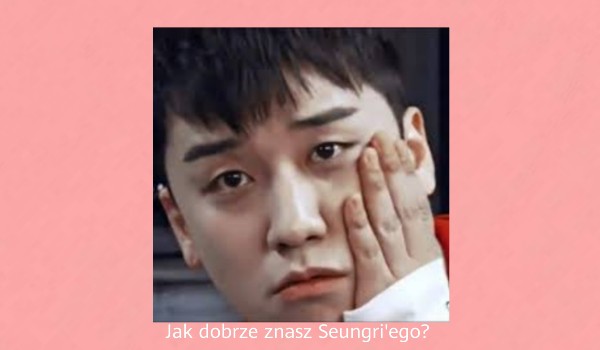 Seungri PRAWDA FAŁSZ