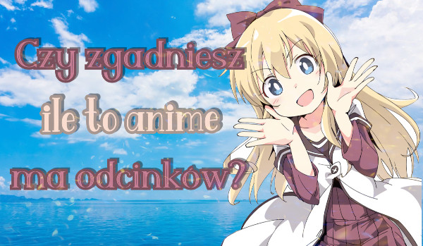 Czy zgadniesz ile to anime ma odcinków?