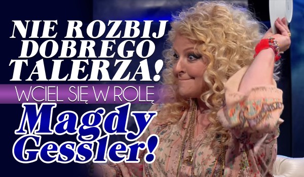 Nie rozbij dobrego talerza!