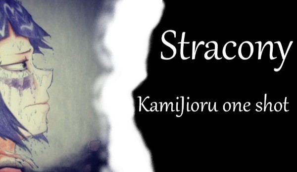 ,,Stracony” KamiJioru one shot