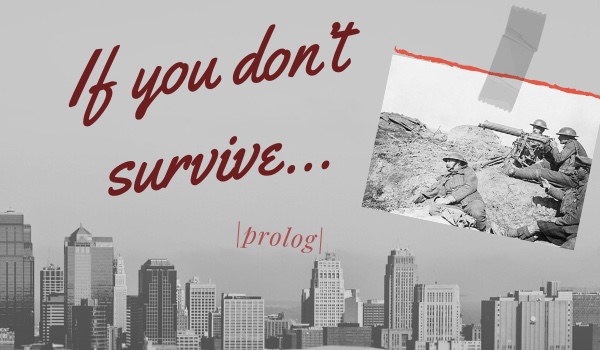 If you don’t survive… |prolog|
