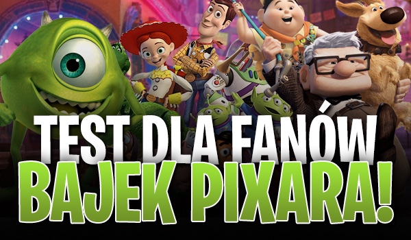 Test wiedzy dla fanów bajek Pixara!