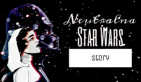 Neutralna #6 – Star Wars Story