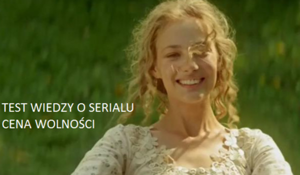 TEST WIEDZY O SERIALU CENA WOLNOŚCI