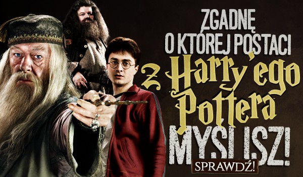 Zgadnę, o której postaci z „Harry’ego Pottera” myślisz!