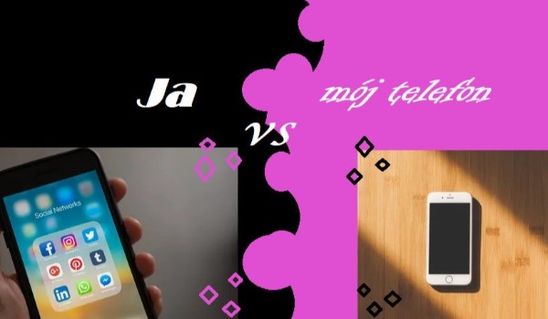 Ja vs Mój Telefon. Część 6.