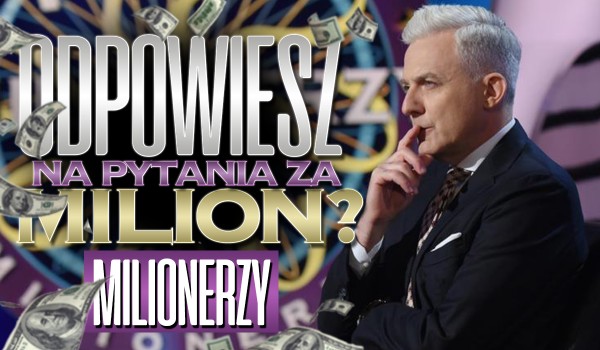 Milionerzy – czy uda Ci się odpowiedzieć na pytania „za milion”?