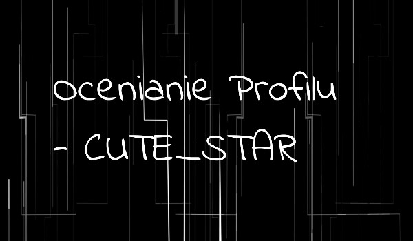 Ocenianie Profilu – CUTE_STAR