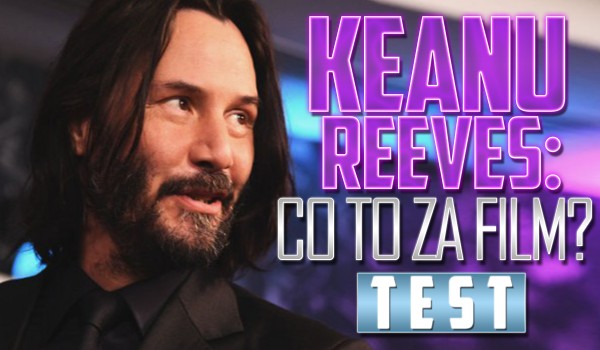 Keanu Reeves: Co to za film?