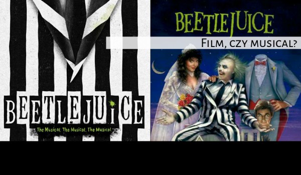 Film, czy musical? – Beetlejuice!