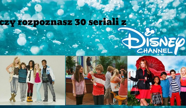 Czy rozpoznasz  30 seriali z Disney Chanel?