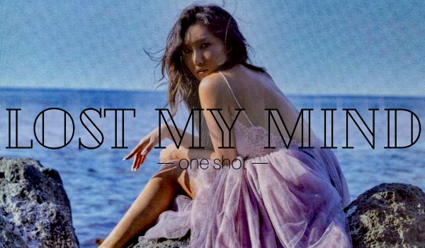 Lost My Mind [one shot]