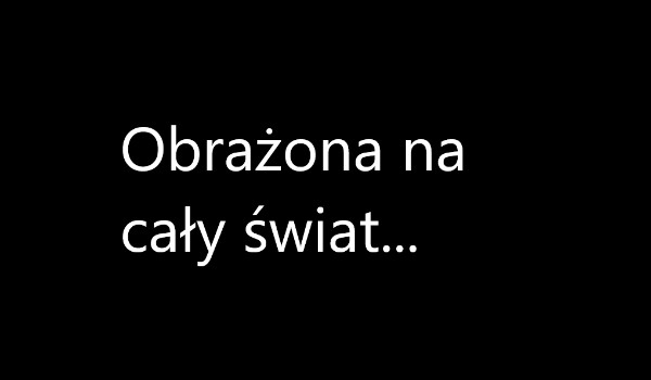 Obrażona na cały świat #1