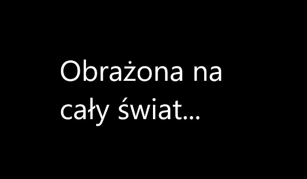 Obrażona na cały świat #2