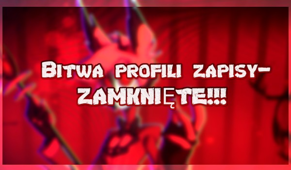 ~~///Bitwa Profili zapisy-ZAMKNIĘTE!!!///~~