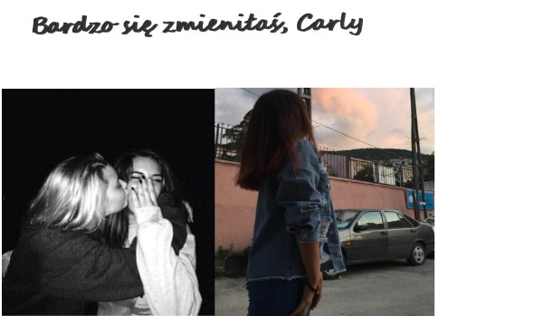 Bardzo się zmieniłaś, Carly