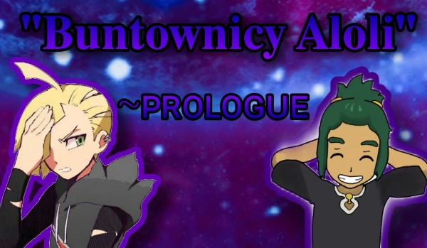 Buntownicy Aloli – prologue
