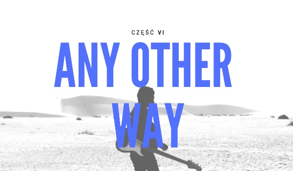 Any other way #VI