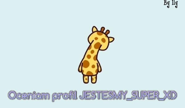 Oceniam profil JESTESMY_SUPER_XD
