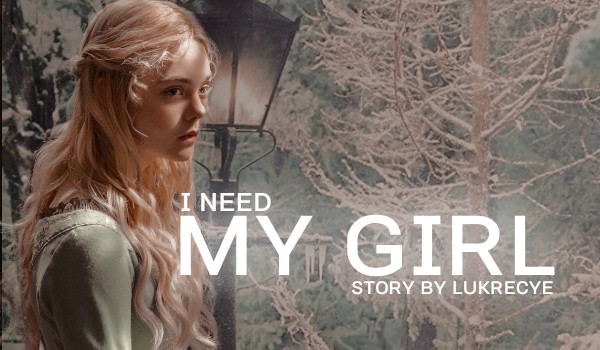 I Need My Girl | The Chronicles of Narnia | — prologue
