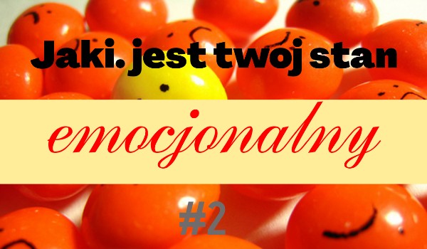 Jaki jest twój stan emocjonalny? #2