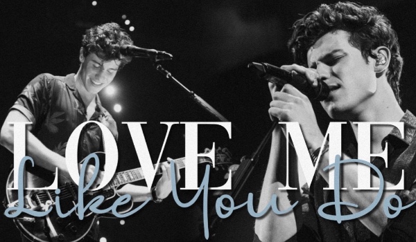 Love Me Like You Do • part eight