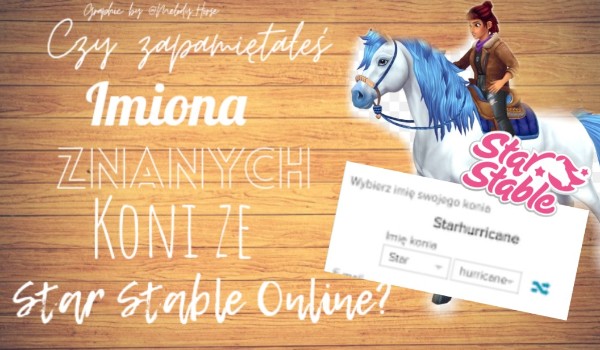 Czy zapamiętałeś imona znanych koni ze Star Stable Online?
