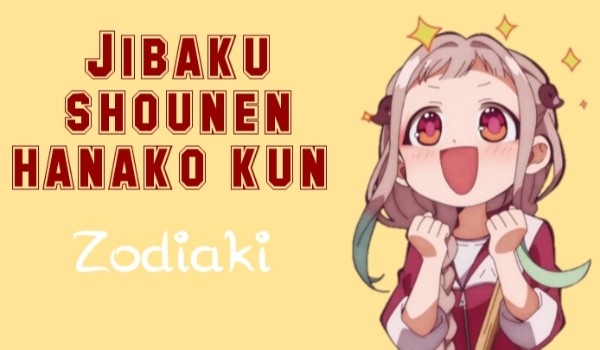 Jibaku shounen hanako kun zodiaki #6