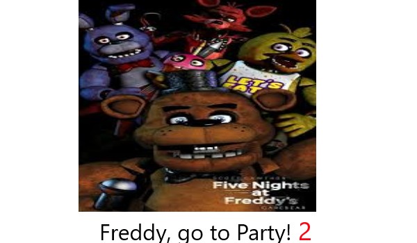 ”Freddy, Go to Party! ” 2